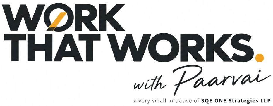 WORK THAT WORKS. with Paarvai — a very small initiative of SQE ONE Strategies LLP